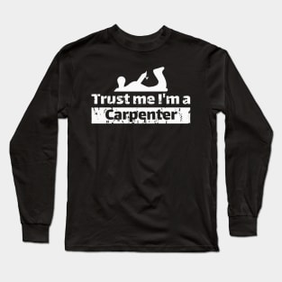 Trust me I'm a carpenter Long Sleeve T-Shirt